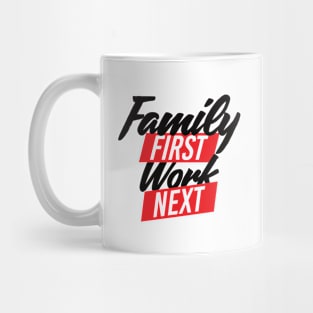 Family First Work Next Mug